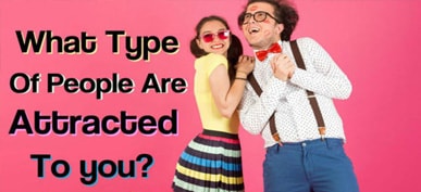 What Type Of People Are Attracted To You?